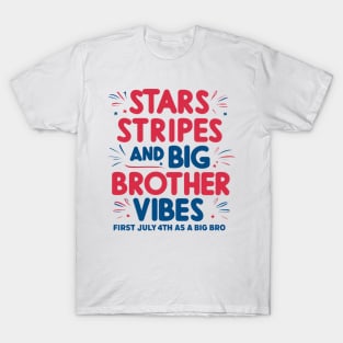 Stars Stripes And Big Brother Vibes First July 4th As A Big Bro T-Shirt